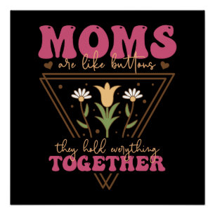 Moms Are Like Buttons Poster