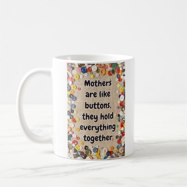 Moms Are Like Buttons They Hold Everything Togethe Coffee Mug (Left)