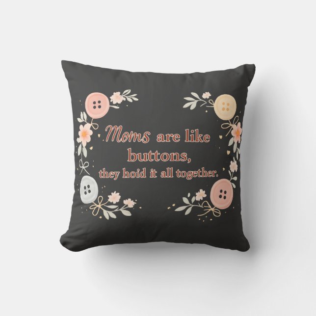 Moms Are Like Buttons They Hold It All Together Cushion (Front)
