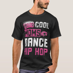 Moms Dance Hip Hop gift T-Shirt