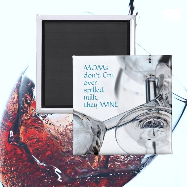 Moms Don't Cry Over Spilled Milk They Wine Funny Magnet (Creator Uploaded)