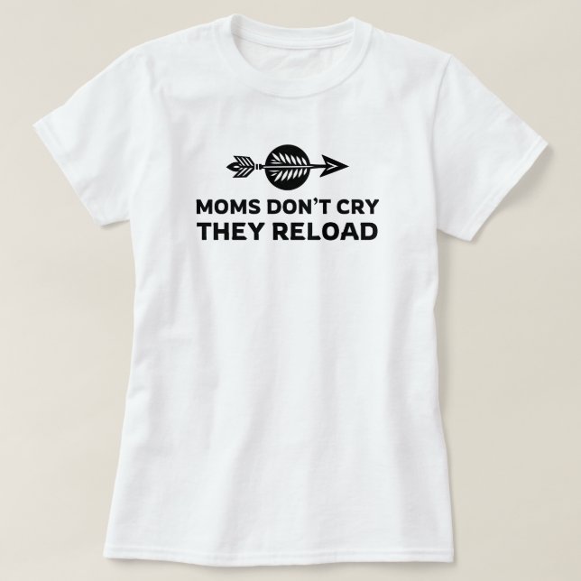 Moms Don't Cry they Reload | Archery Mum T-Shirt (Design Front)