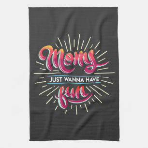 Moms Just Wanna Have Fun Typography Tea Towel