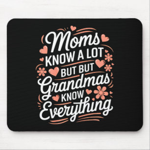 Moms know a lot but grandmas know everything mouse pad
