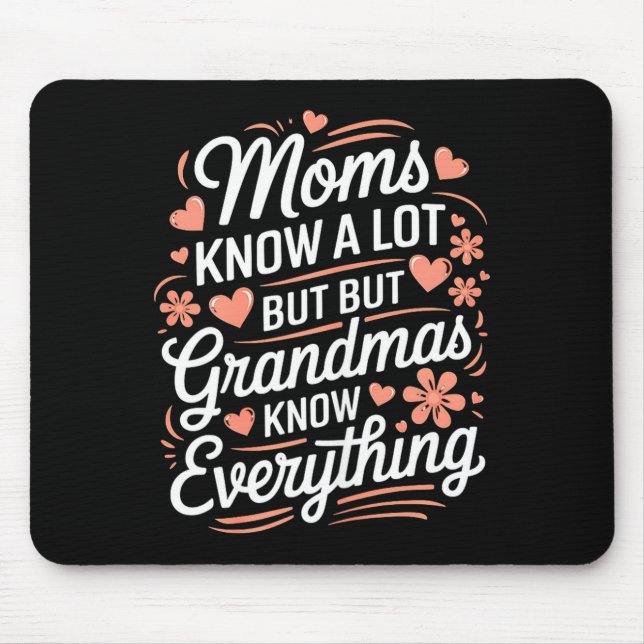 Moms know a lot but grandmas know everything mouse pad (Front)