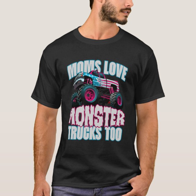 Moms Love Monster Trucks Too Cute Mother s Day Mon T-Shirt (Front)