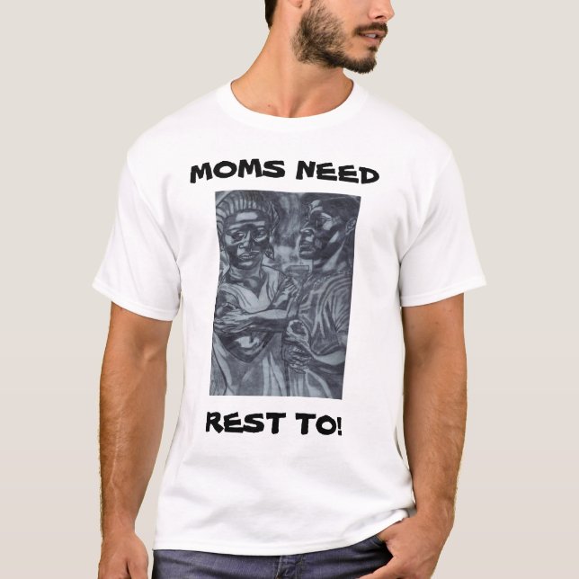 MOMS NEED REST TO! tee (Front)