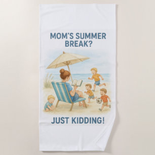 Mom's Summer Break? – Just Kidding! Beach Towel