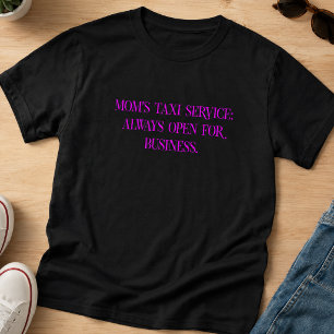 Mom's Taxi Service Always Open for Business T-Shirt