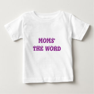 MOMS' THE WORD BABY T-Shirt