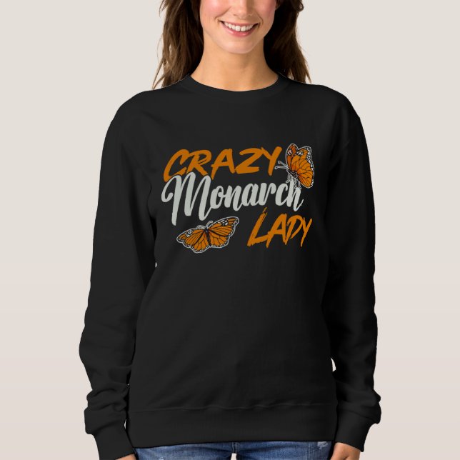Monarch Butterfly Crazy Monarch Lady Insect Entomo Sweatshirt (Front)