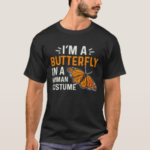 Monarch Butterfly I'm A Butterfly In A Human Costu T-Shirt