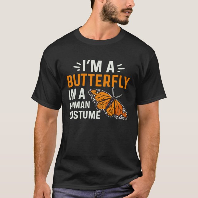 Monarch Butterfly I'm A Butterfly In A Human Costu T-Shirt (Front)