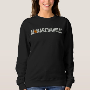 Monarch Butterfly Monarchaholic Insect Entomologis Sweatshirt