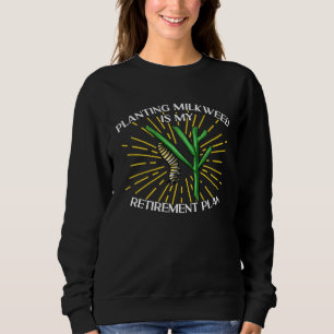 Monarch Butterfly Planting Milkweed Is My Retireme Sweatshirt