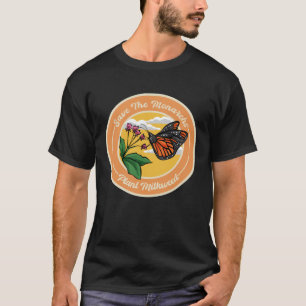 Monarch Butterfly Save The Monarchs Plant Milkweed T-Shirt