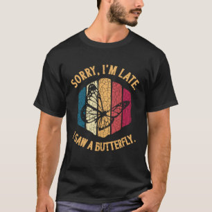 Monarch Butterfly Sorry I'm Late Insect Entomologi T-Shirt