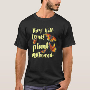 Monarch Butterfly They Will Come Plant Milkweed Qu T-Shirt