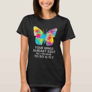 Monarch Butterfly Your Wings Already Exist T-Shirt