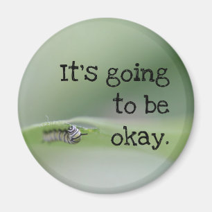 Monarch Caterpillar: It's going to be okay Magnet