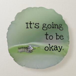 Monarch Caterpillar: It's going to be okay Round Cushion