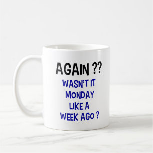 Monday Again? Coffee Mug - White