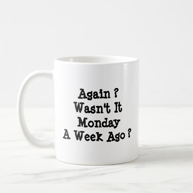 Monday Again ? Wasn't It Mon A Week Ago?  Coffee Mug (Left)