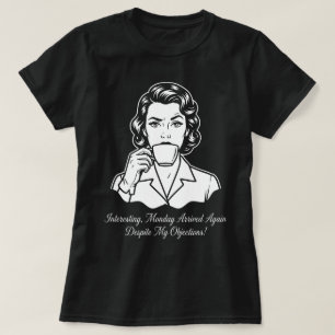 Monday Arrived Again Retro Sarcastic T-Shirt