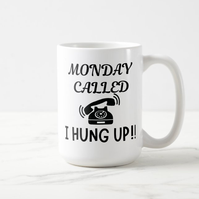 MONDAY CALLED I HUNG UP 15OZ CERAMIC MUG (Right)