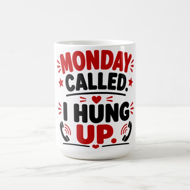 Monday Called. I Hung Up. Coffee Mug (Center)