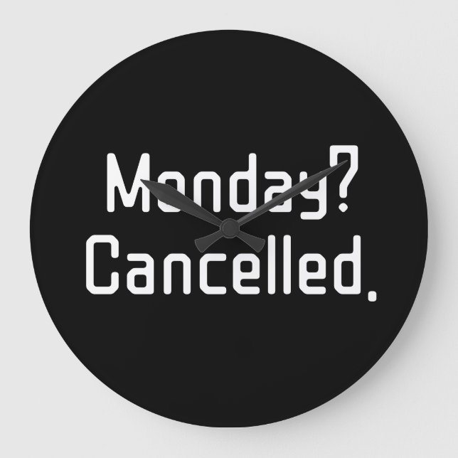 Monday? Cancelled – Funny Sarcastic Wall Clock (Front)