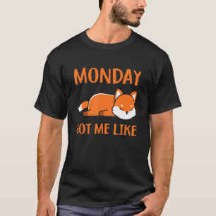 Monday Got Me Like  Monday Morning   Tired Sleepin T-Shirt
