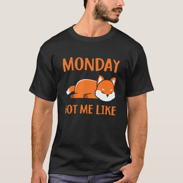 Monday Got Me Like  Monday Morning   Tired Sleepin T-Shirt (Front)