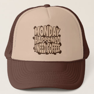 Monday happened, I need coffee, motivational Trucker Hat