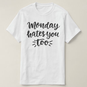 Monday Hates You Too Men Women Gift T-Shirt