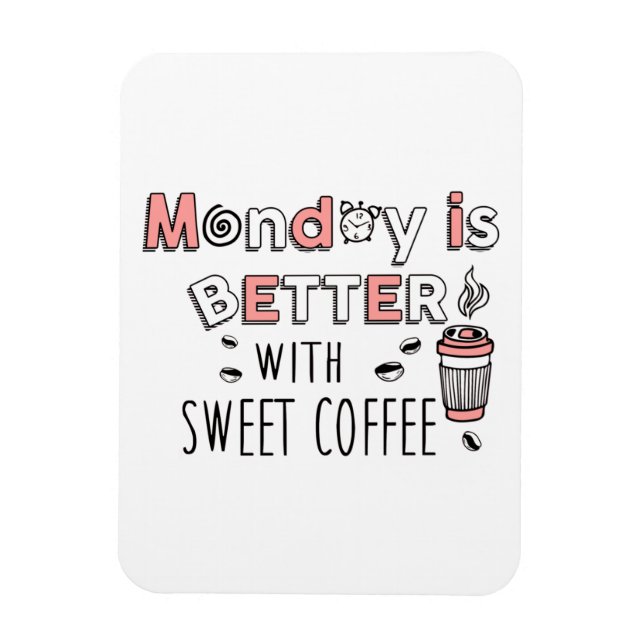 Monday is better with sweet coffee magnet (Vertical)