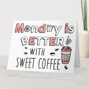 Monday is Better with Sweet Coffee Thank You Card