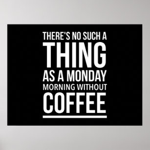 Monday morning without coffee funny quotes white.p poster