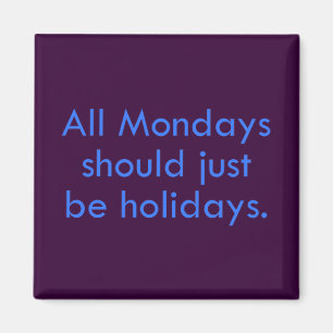 Monday should be a day off from work (2) magnet