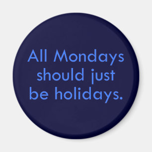 Monday should be a day off from work (2) magnet