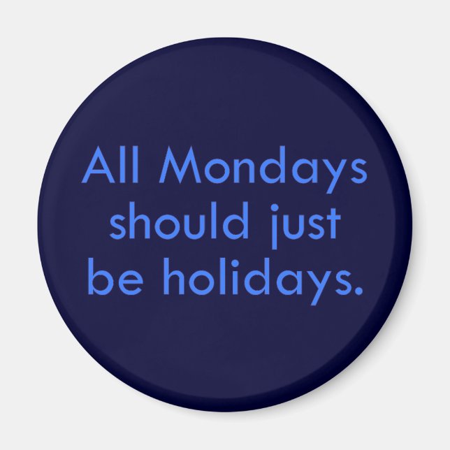Monday should be a day off from work (2) magnet (Front)