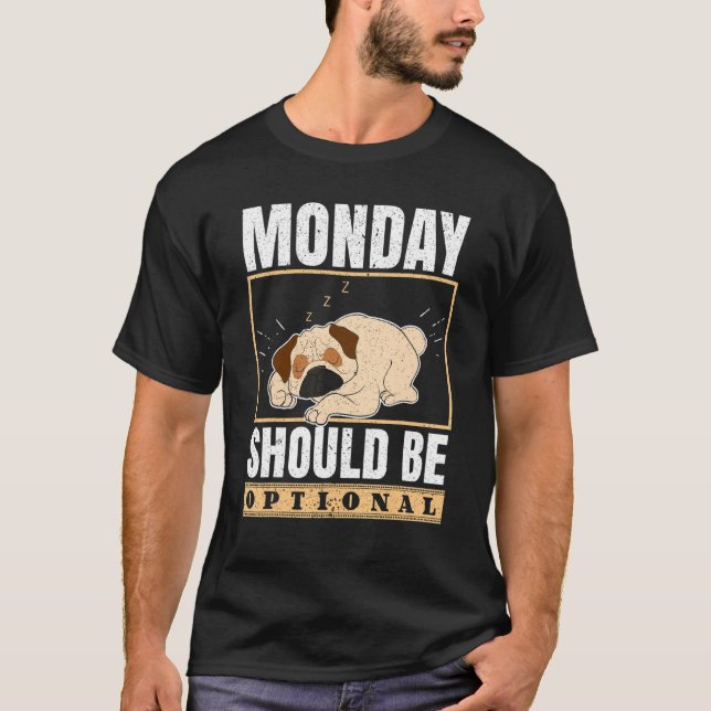 Monday Should Be Optional Feeling Sleepy I Hate Mo T-Shirt (Front)