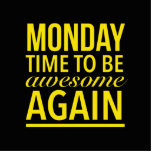 Monday time to be awesome again standing photo sculpture<br><div class="desc">Monday time to be awesome again</div>