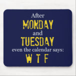 Monday Tuesday Mousepad<br><div class="desc">The evocative language on our mousepad expresses the way some workers feel by the time they get to hump day!  What a funny mousemat to keep for yourself or give as a gift.</div>