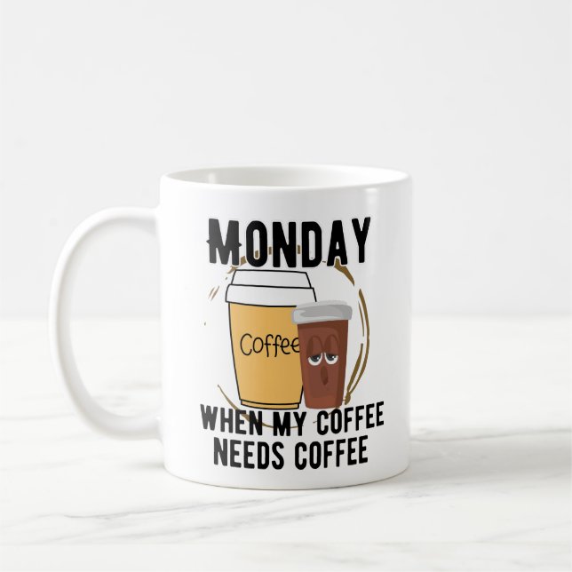 Monday, when my coffee needs coffe.w mug (Left)
