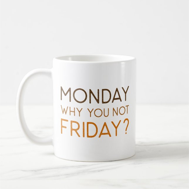 Monday Why You Not Friday Coffee Mug (Left)