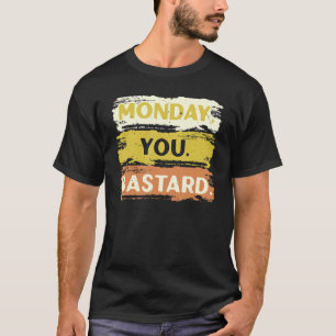 Monday You Bastard Sleepy I Hate Mondays Monday Ha T-Shirt