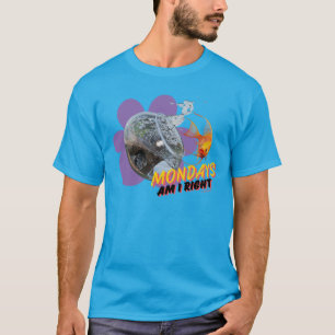 Mondays, Am I Right? T-Shirt