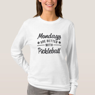Mondays Are Better With Pickleball Player Gift T-Shirt