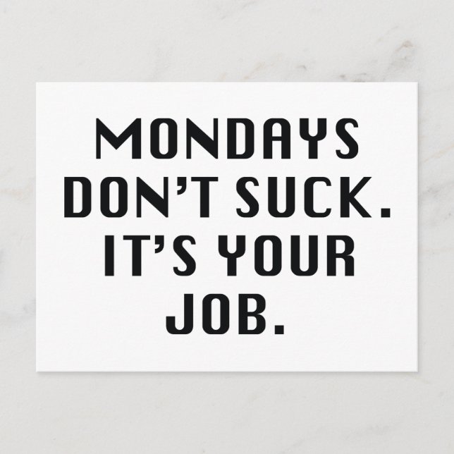 Mondays Don't Suck. It's Your Job. Postcard (Front)